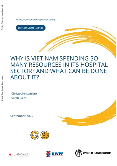 WHY IS VIET NAM SPENDING SO MANY RESOURCES IN ITS HOSPITAL SECTOR? AND WHAT CAN BE DONE ABOUT IT?封面