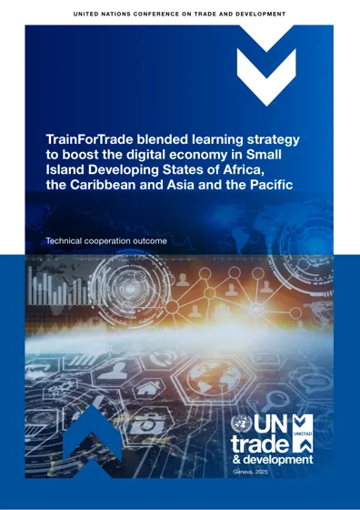 TrainForTrade blended learning strategy to boost the digital economy in Small Island Developing States of Africa, the Caribbean and Asia and the Pacific封面