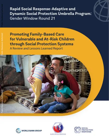 Promoting Family-Based Care for Vulnerable and At-Risk Children through Social Protection Systems: A Review and Lessons Learned Report封面