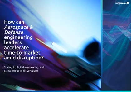 How can Aerospace & Defense engineering leaders accelerate time-to-market amid disruption? Scaling AI, digital engineering, and global talent to deliver faster封面