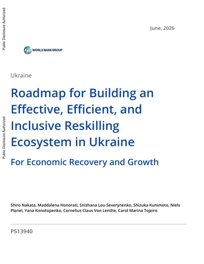 Ukraine Roadmap for Building an Effective, Efficient, and Inclusive Reskilling Ecosystem in Ukraine for Economic Recovery and Growth封面